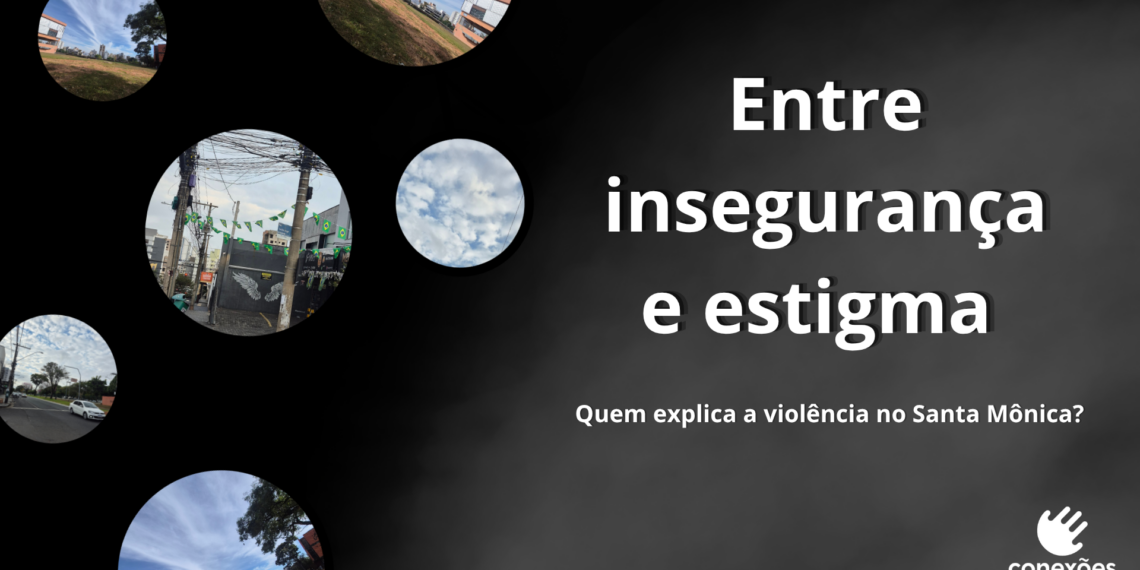 Arte com fundo preto e cinza escuro, com seis molduras circulares com fotografias de diferentes pontos do Santa Mônica. As fotos apresentam ruas, postes com fiação, céu azul com nuvens brancas, área verde com prédio da biblioteca da universidade ao fundo e bar com bandeirinhas do Brasil. A direita tem o título “Entre insegurança e estigma”, abaixo em fonte menor “Quem explica a violência no Santa Mônica”. No canto inferior direito está a logo da agência conexões em branco.
